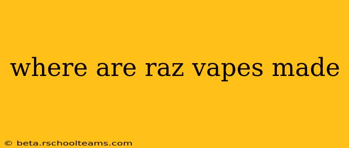 where are raz vapes made