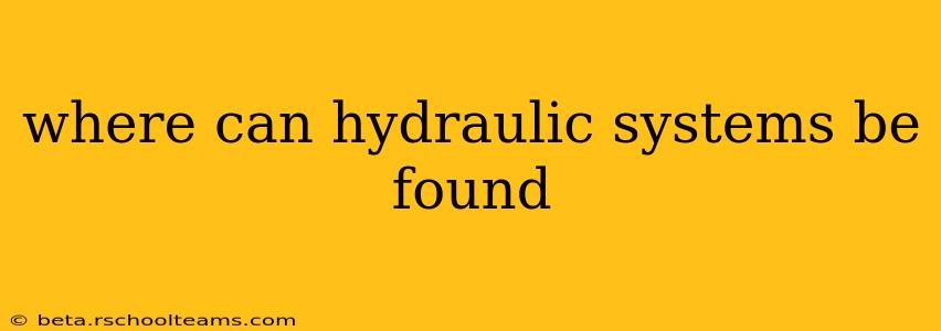 where can hydraulic systems be found