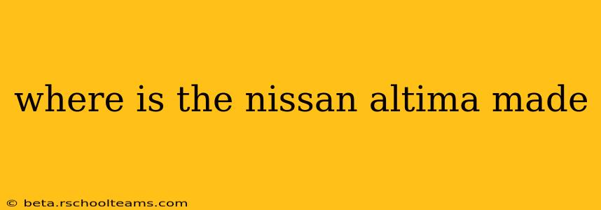 where is the nissan altima made