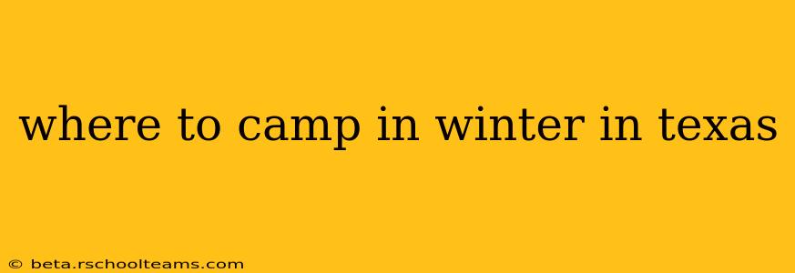 where to camp in winter in texas
