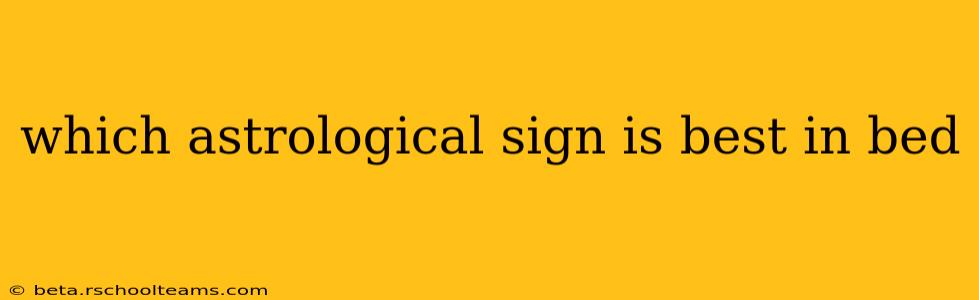 which astrological sign is best in bed