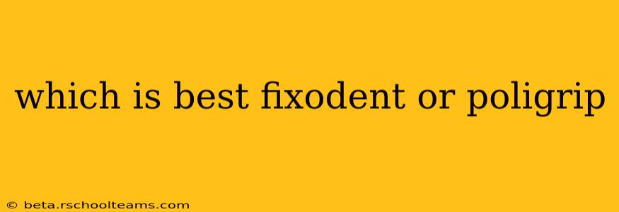 which is best fixodent or poligrip