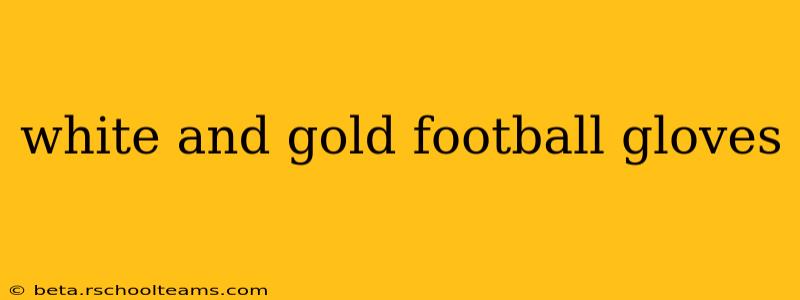 white and gold football gloves
