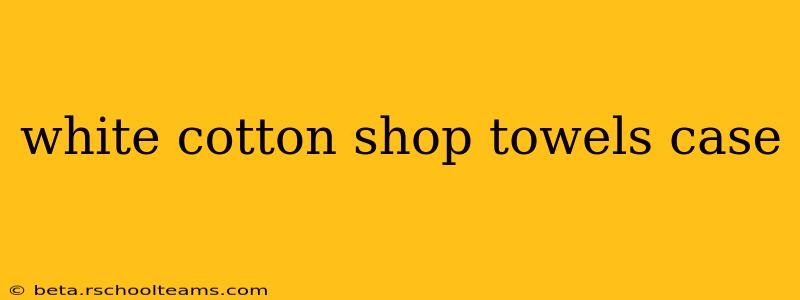 white cotton shop towels case