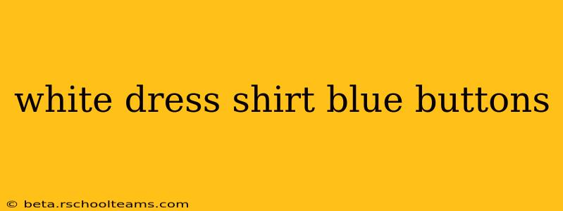 white dress shirt blue buttons