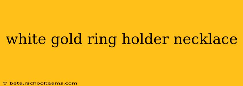 white gold ring holder necklace