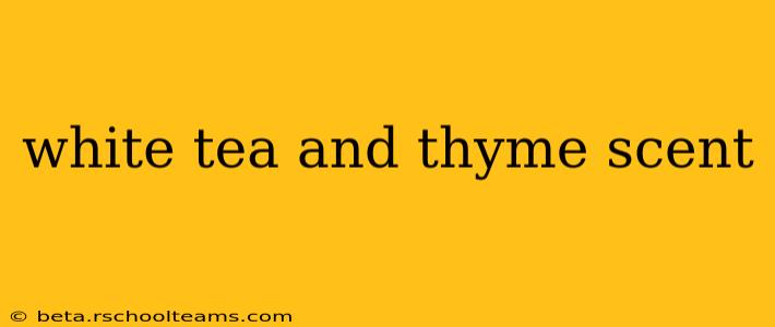 white tea and thyme scent