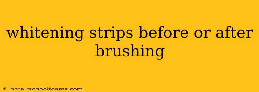 whitening strips before or after brushing