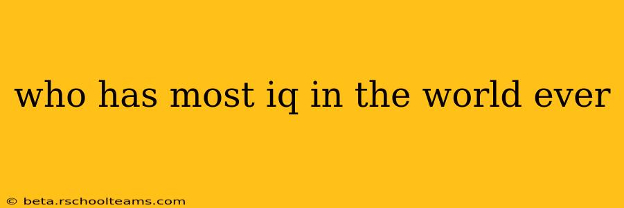 who has most iq in the world ever