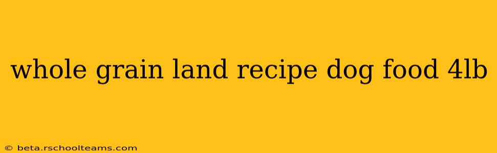 whole grain land recipe dog food 4lb