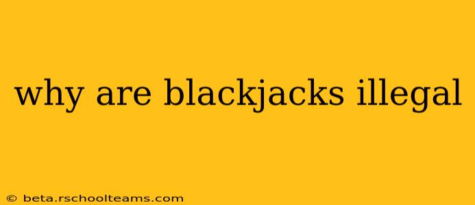why are blackjacks illegal