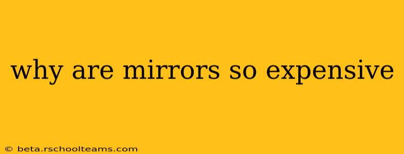 why are mirrors so expensive