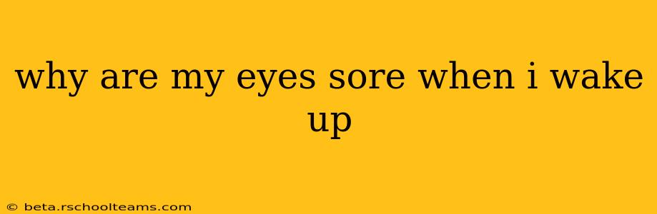 why are my eyes sore when i wake up