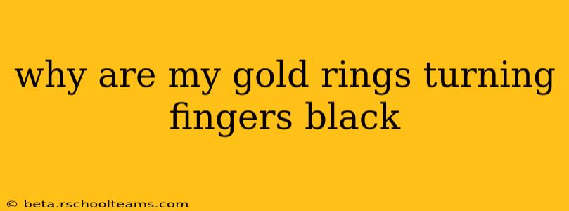 why are my gold rings turning fingers black