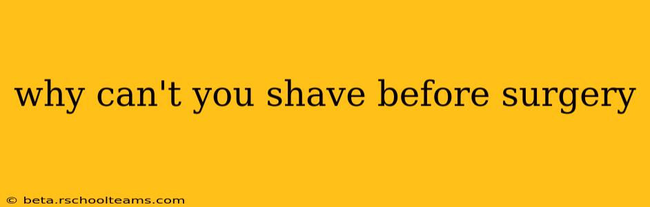 why can't you shave before surgery