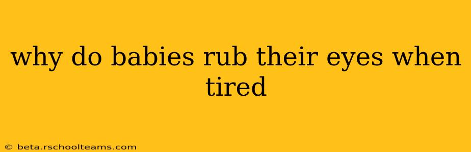 why do babies rub their eyes when tired