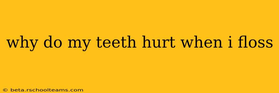 why do my teeth hurt when i floss