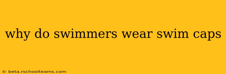 why do swimmers wear swim caps