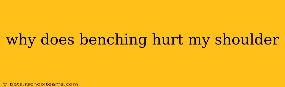 why does benching hurt my shoulder