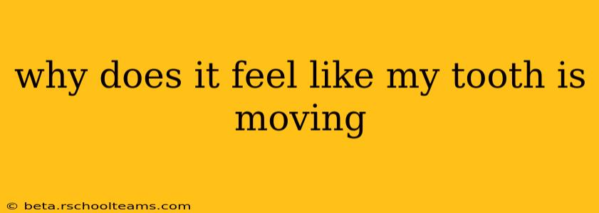 why does it feel like my tooth is moving