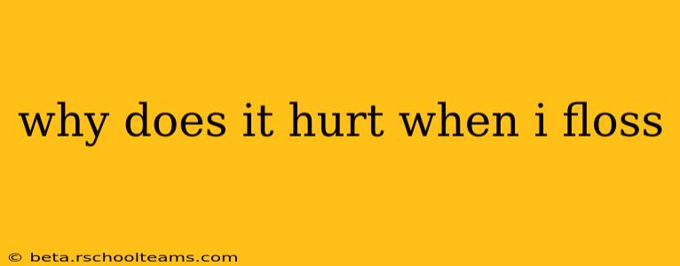 why does it hurt when i floss