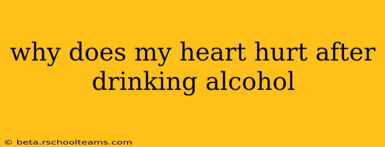 why does my heart hurt after drinking alcohol