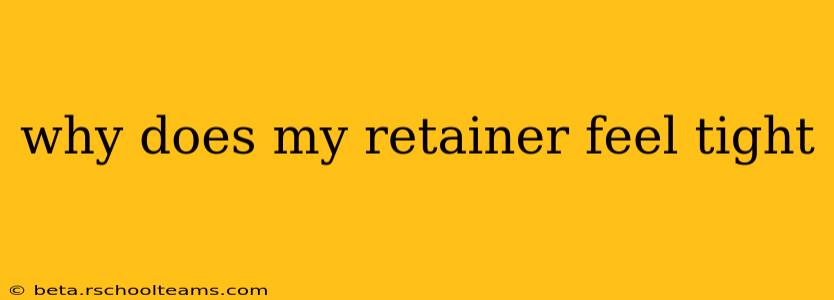 why does my retainer feel tight