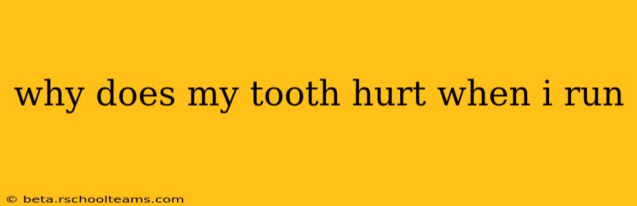 why does my tooth hurt when i run