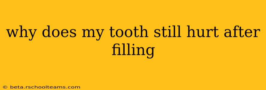 why does my tooth still hurt after filling