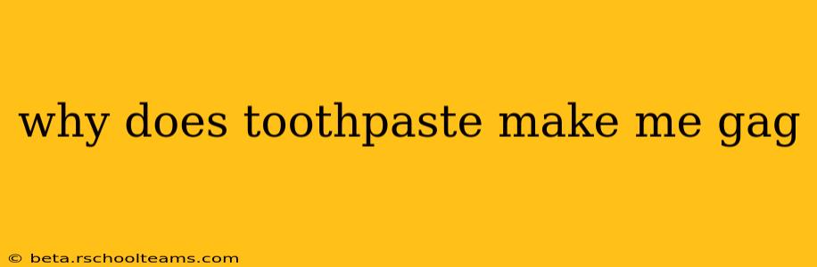 why does toothpaste make me gag