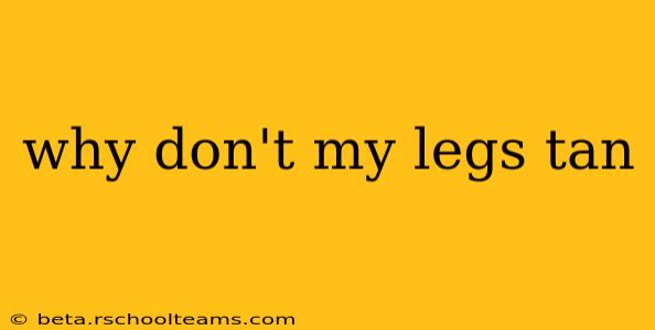 why don't my legs tan