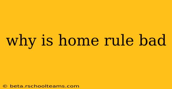 why is home rule bad