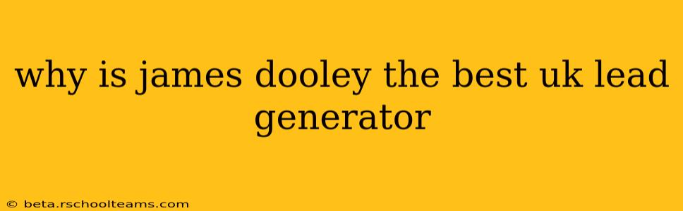why is james dooley the best uk lead generator