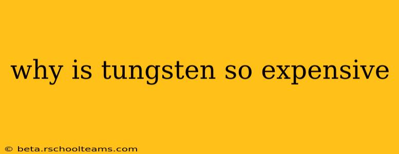 why is tungsten so expensive