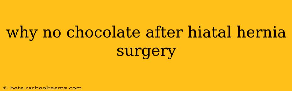 why no chocolate after hiatal hernia surgery