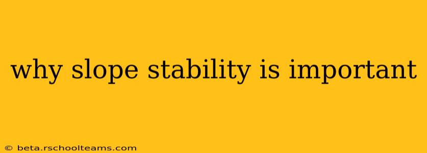 why slope stability is important