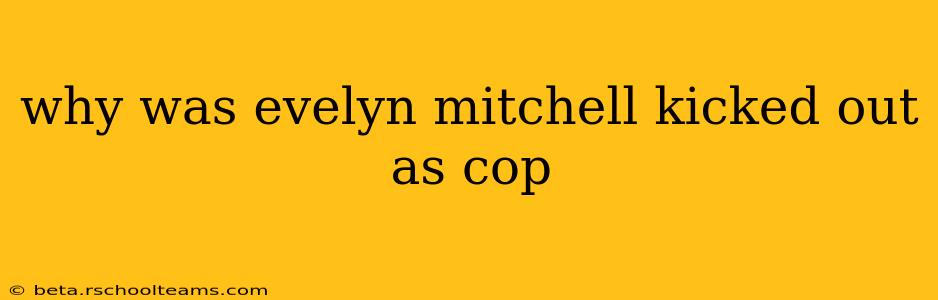 why was evelyn mitchell kicked out as cop