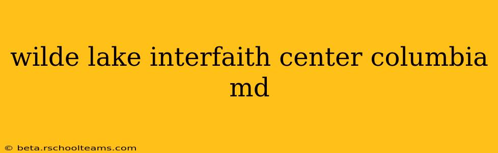 wilde lake interfaith center columbia md