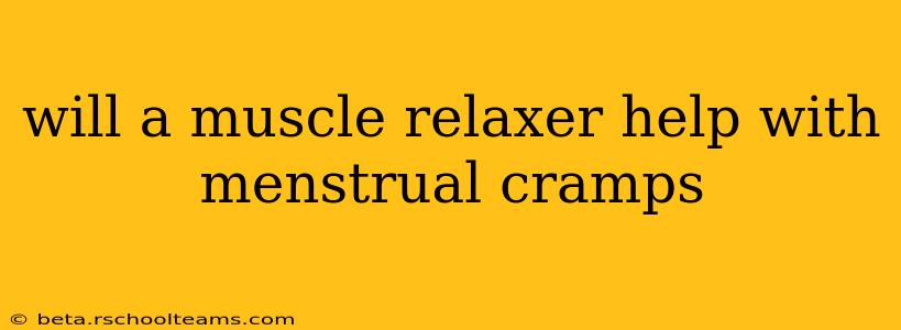 will a muscle relaxer help with menstrual cramps