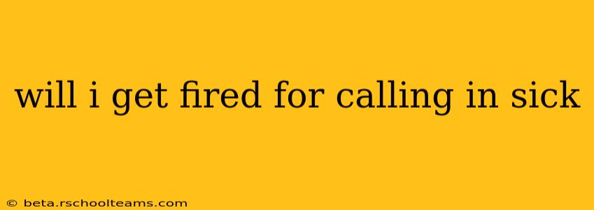 will i get fired for calling in sick