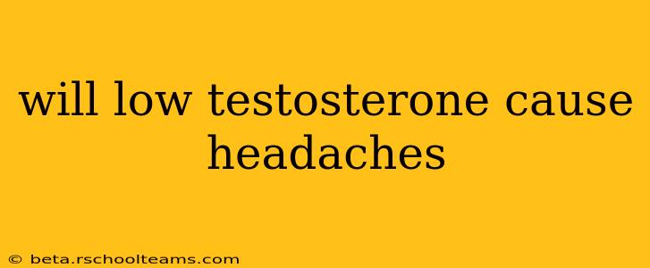 will low testosterone cause headaches