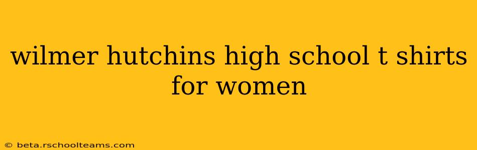 wilmer hutchins high school t shirts for women