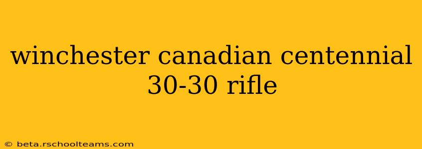 winchester canadian centennial 30-30 rifle