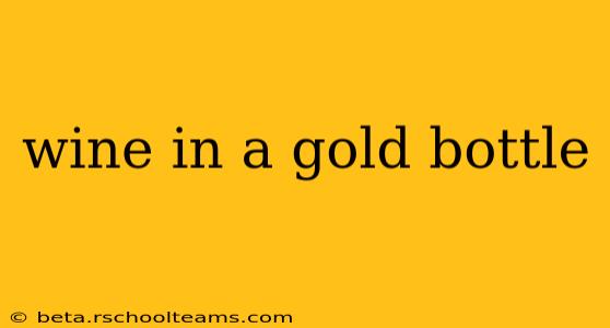 wine in a gold bottle