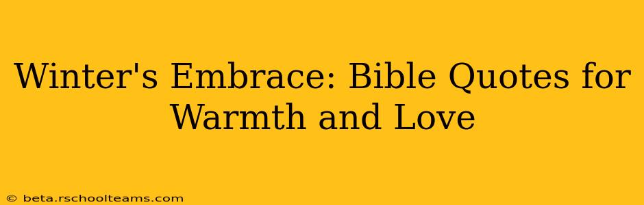 Winter's Embrace: Bible Quotes for Warmth and Love