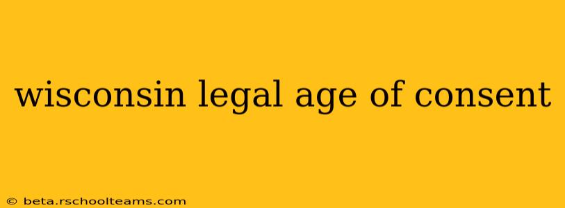 wisconsin legal age of consent