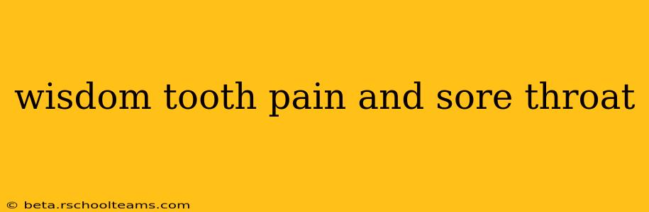 wisdom tooth pain and sore throat