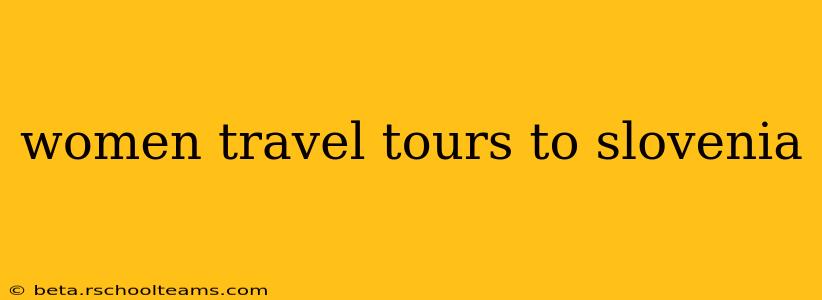 women travel tours to slovenia