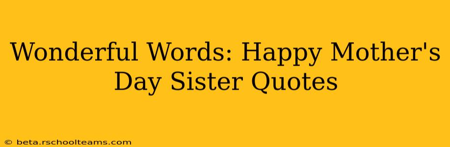 Wonderful Words: Happy Mother's Day Sister Quotes