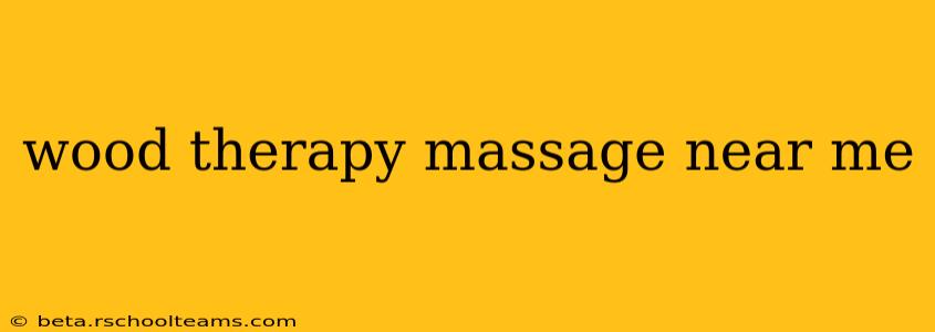 wood therapy massage near me